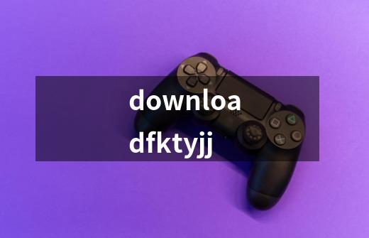 downloadfktyjj-第1张-游戏信息-娜宝网